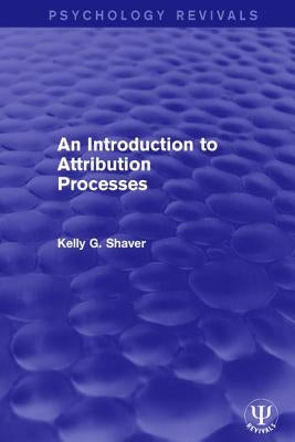 An Introduction to Attribution Processes by Shaver, Kelly G.