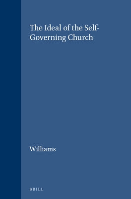 The Ideal of the Self-Governing Church by Williams, C. Peter
