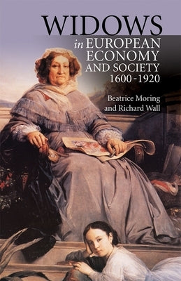 Widows in European Economy and Society, 1600-1920 by Moring, Beatrice
