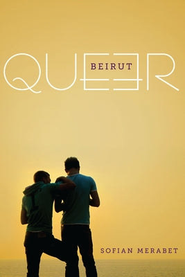 Queer Beirut by Merabet, Sofian