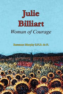 Julie Billiart: Woman of Courage by Murphy Sndden, Roseanne