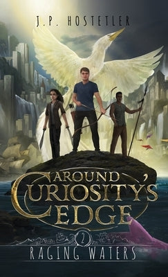 Around Curiosity's Edge: Raging Waters by Hostetler, J. P.