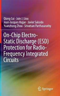 On-Chip Electro-Static Discharge (Esd) Protection for Radio-Frequency Integrated Circuits by Cui, Qiang