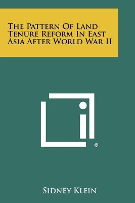 The Pattern of Land Tenure Reform in East Asia After World War II by Klein, Sidney