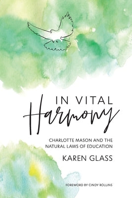 In Vital Harmony: Charlotte Mason and the Natural Laws of Education by Glass, Karen