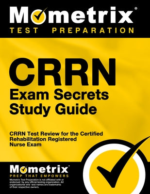 Crrn Exam Secrets Study Guide: Crrn Test Review for the Certified Rehabilitation Registered Nurse Exam by Mometrix Media