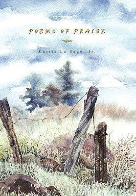 Poems of Praise by Sage, Curtis La, Jr.