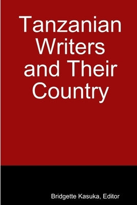 Tanzanian Writers and Their Country by Kasuka, Editor Bridgette