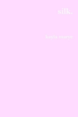 Silk. by Marye, Kayla