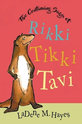 The Continuing Saga of Rikki Tikki Tavi by Hayes, Ladene M.