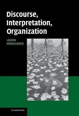 Discourse, Interpretation, Organization by Heracleous, Loizos