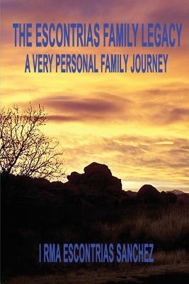 The Escontrias Family Legacy by Sanchez, Irma Escontrias