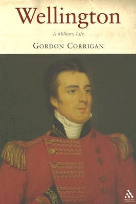 Wellington: A Military Life by Corrigan, Gordon