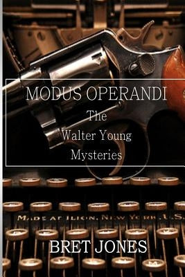 Modus Operandi: The Walter Young Mysteries by Jones, Bret