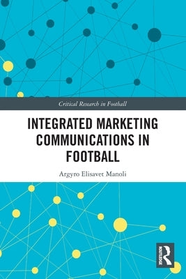Integrated Marketing Communications in Football by Manoli, Argyro Elisavet