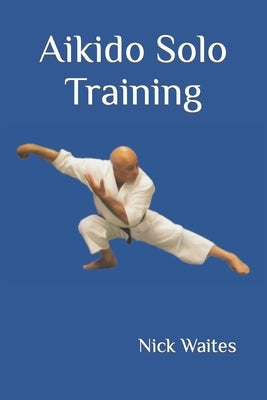 Aikido Solo Training by Waites, Nick