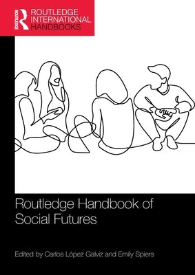 Routledge Handbook of Social Futures by Lez Galviz, Carlos