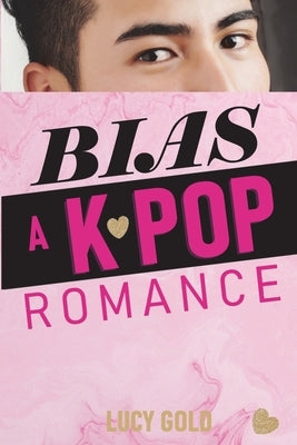 Bias - A K-pop Romance by Gold, Lucy