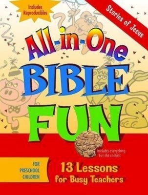 All-In-One Bible Fun for Preschool Children: Stories of Jesus: 13 Lessons for Busy Teachers by Various