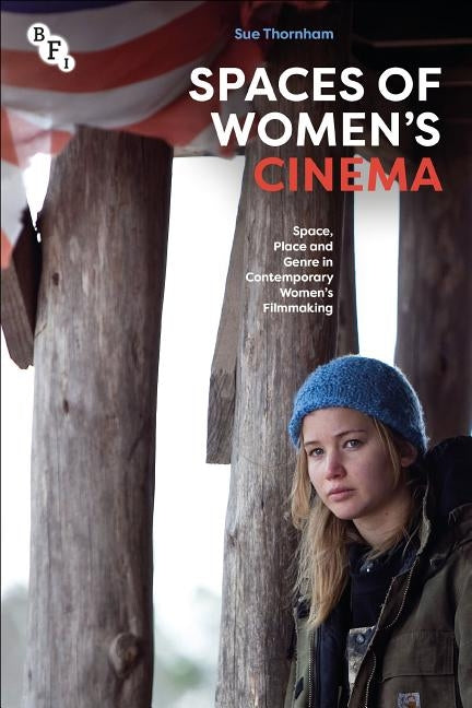 Spaces of Women's Cinema: Space, Place and Genre in Contemporary Women's Filmmaking by Thornham, Sue