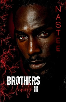 Brothers Unholy Book 3 by Nastee, Author