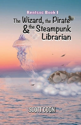Rentsoc Book 1: The Wizard, The Pirate, and The Steampunk Librarian by Coon, Scott