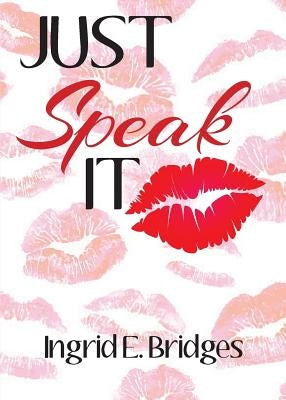 Just Speak It by Bridges, Ingrid E.