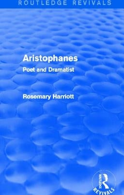 Aristophanes (Routledge Revivals): Poet and Dramatist by Harriott, Rosemary