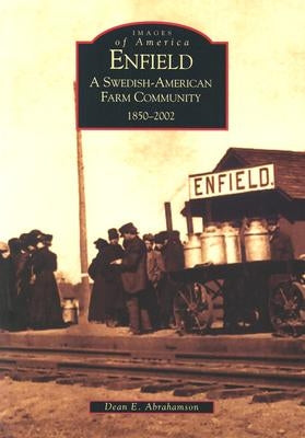Enfield: A Swedish-American Farm Community, 1850-2002 by Abrahamson, Dean E.