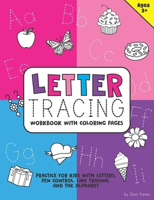 Letter Tracing Workbook with Coloring Pages: Practice for kids with letters, pen control, line tracing and the alphabet. With 26 Girly images to color by Kates, Dani