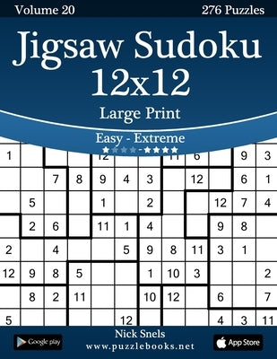 Jigsaw Sudoku 12x12 Large Print - Easy to Extreme - Volume 20 - 276 Puzzles by Snels, Nick