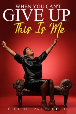 When You Can't Give Up...THIS IS ME! by Bell, Adrienne E.