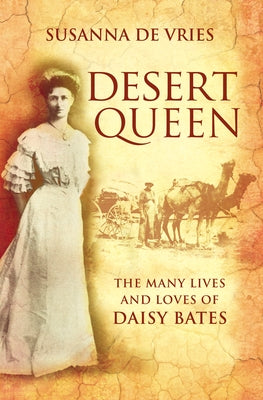 Desert Queen the Many Lives and Loves of by de Vries, Susanna