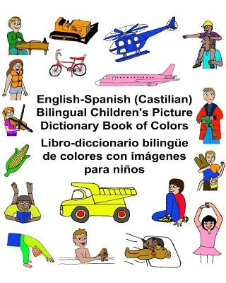 English-Spanish (Castilian) Bilingual Children's Picture Dictionary Book of Colors Libro-diccionario bilingüe de colores con imágenes para niños by Carlson, Kevin