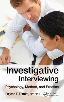 Investigative Interviewing: Psychology, Method, and Practice by Ferraro (Cpp