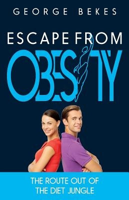 Escape from Obesity: the route out of the diet jungle by Bekes, George