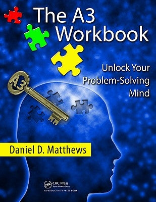 The A3 Workbook: Unlock Your Problem-Solving Mind [With CDROM] by Matthews, Daniel D.