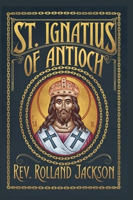 St. Ignatius of Antioch by Jackson, Rolland