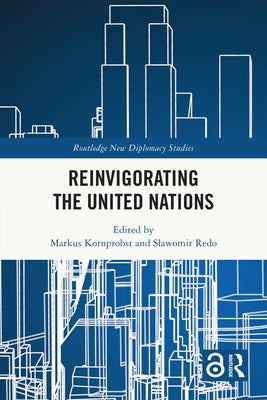 Reinvigorating the United Nations by Kornprobst, Markus