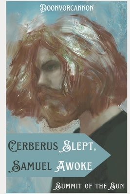 Cerberus Slept, Samuel Awoke: Omnibus Edition by Doonvorcannon