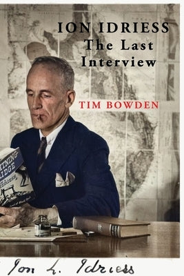 Ion Idriess: The Last Interview by Bowden, Tim