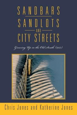 Sandbars, Sandlots, and City Streets: Growing Up in the Old South (1957) by Jones, Chris