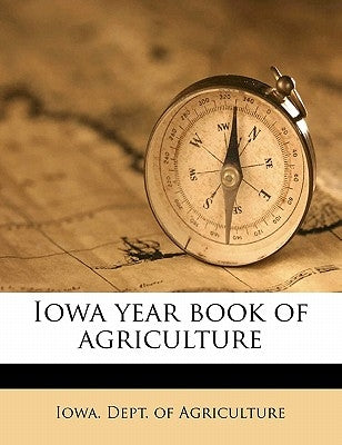 Iowa year book of agriculture Volume 1902 by Iowa Dept of Agriculture