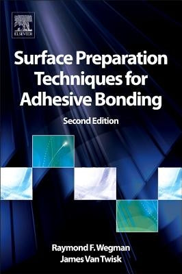 Surface Preparation Techniques for Adhesive Bonding by Wegman, Raymond F.