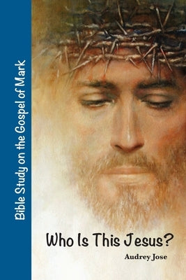 Who Is This Jesus? by Jose, Audrey