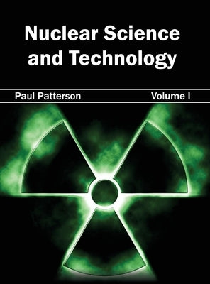 Nuclear Science and Technology: Volume I by Patterson, Paul