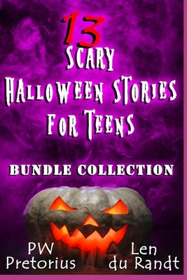 13 Scary Halloween Stories for Teens: Bundle Collection by Du Randt, Len