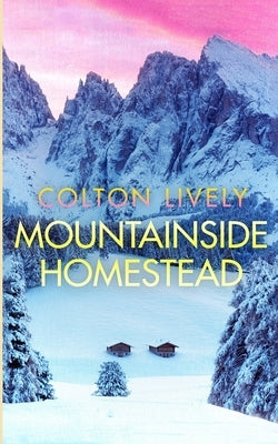 Mountainside Homestead by Lively, Colton