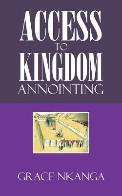 Access to Kingdom Anointing by Nkanga, Grace