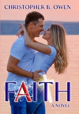 Faith: A Romance Beyond Belief by Owen, Christopher B.